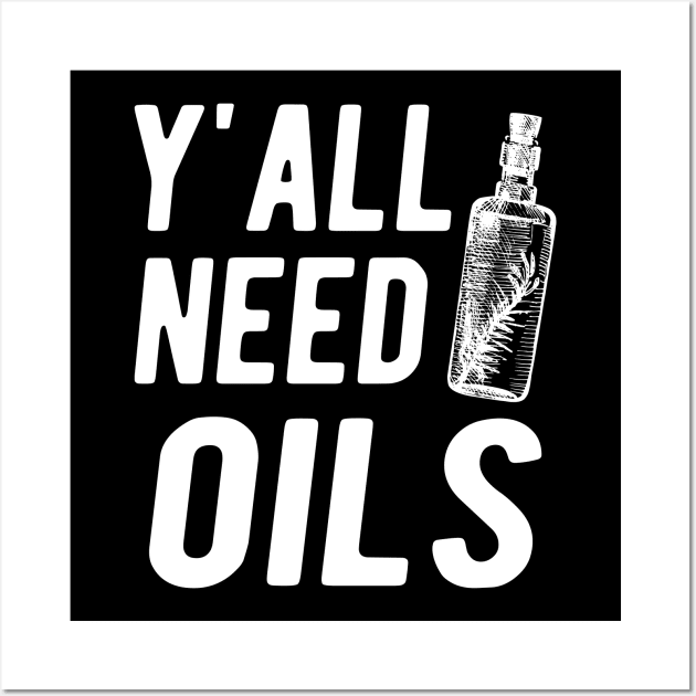 Essential Oil - Y'all Need Oils Wall Art by KC Happy Shop